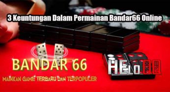 3 Keuntungan Dalam Permainan Bandar66 Online