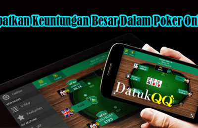 Dapatkan Keuntungan Besar Dalam Poker Online