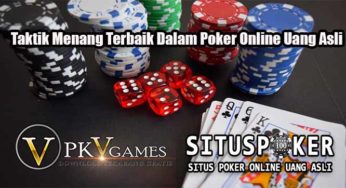 Taktik Menang Terbaik Dalam Poker Online Uang Asli