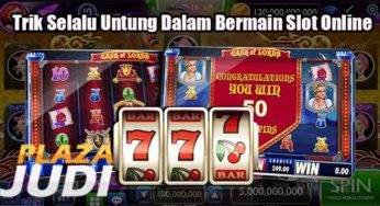 Trik Selalu Untung Bermain Slot Online